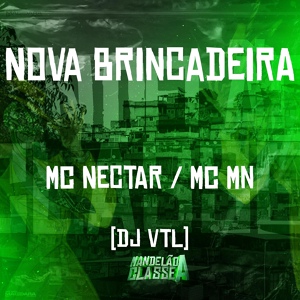 Обложка для Mc Nectar, mc mn, Dj VTL - Nova Brincadeira