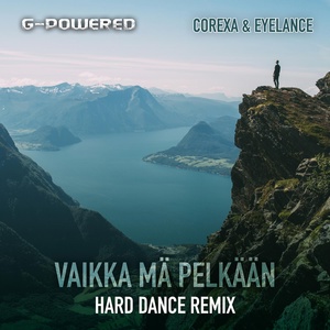 Обложка для G-Powered feat. Corexa, Eyelance - Vaikka Mä Pelkään (Hard Dance Remix)