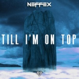 Обложка для NEFFEX - Till I'm on Top