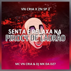 Обложка для MC VN Cria, DJ MK DA DZ7 - Senta e Relaxa na Piroc4 de Ladrão