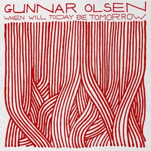 Обложка для Gunnar Olsen - When Will Today Be Tomorrow