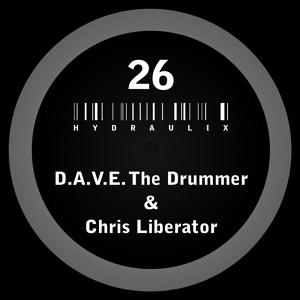 Обложка для D.A.V.E. The Drummer, Chris Liberator - Hydraulix 26 B