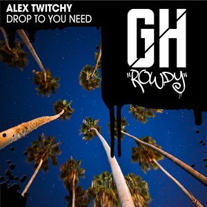 Обложка для Alex Twitchy - Drop To You Need