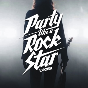 Обложка для Lucer - Party Like a Rock Star