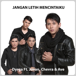 Обложка для Dyrga feat. Jovan, Chevra, Ave - Jangan Letih Mencintaiku