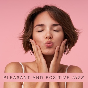 Обложка для Positive Attitude Music Collection, Good Mood Music Academy - Fleeting Love