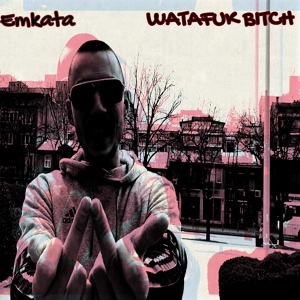 Обложка для Emkata - Watafuk Bitch