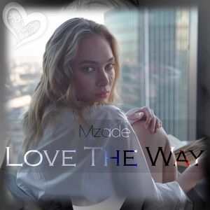 Обложка для Mzade - Love The Way