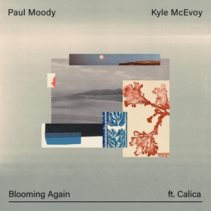 Обложка для Paul Moody, Kyle McEvoy feat. Calica - Blooming Again