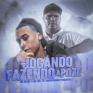 Обложка для Mc Delux, Mc Mn, DJ Ronaldinho Paulista - Jogando Fazendo a Poze