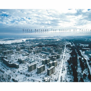 Обложка для Steve Rothery - The Ghosts of Pripyat