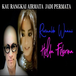 Обложка для HELDA FEBRINA feat. Revinaldo Waani - KAU RANGKAI AIRMATA JADI PERMATA