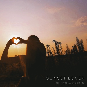 Обложка для Lofi Room Garden - Sunset Lover (Lofi Remix)