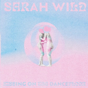 Обложка для Sarah Wild - Kissing on the Dancefloor