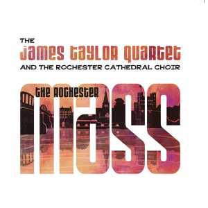 Обложка для The James Taylor Quartet feat. The Rochester Cathedral Choir - Sanctus, Pt. 1 (feat. The Rochester Cathedral Choir)