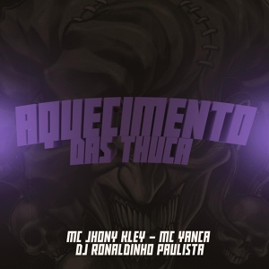 Обложка для DJ Ronaldinho Paulista, MC Jhony Kley, MC Yanca - Aquecimento das Thuca