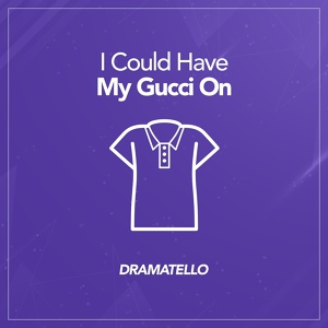 Обложка для Dramatello - I Could Have My Gucci On