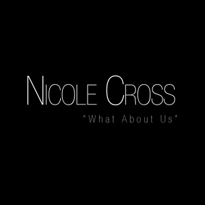 Обложка для Nicole Cross - What About Us