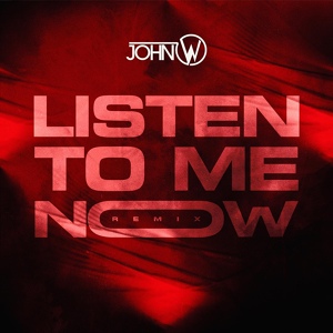 Обложка для john w - Listen to Me Now (Remix)