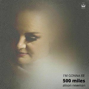 Обложка для Alison Newman - I'm Gonna Be (500 Miles)