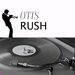 Обложка для Otis Rush - So Mamy Roads, So Many Trains