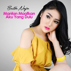 Обложка для Bella Nafa - Mantan Maafkan Aku Yang Dulu