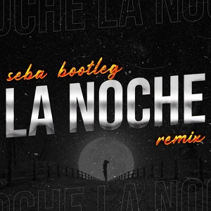 Обложка для Seba Bootleg, Crisma DJ - La Noche (Remix)