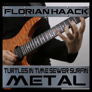 Обложка для Florian Haack - Turtles in Time - Sewer Surfin Metal