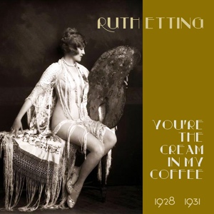 Обложка для Ruth Etting - You're the Cream in My Coffee