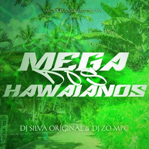 Обложка для DJ Silva Original, DJ Zo MPC, MC VN Cria, MC VK DA VS - MEGA DOS HAWAIANOS