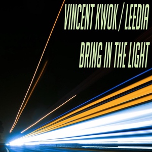 Обложка для Vincent Kwok, Leedia - Bring In The Light