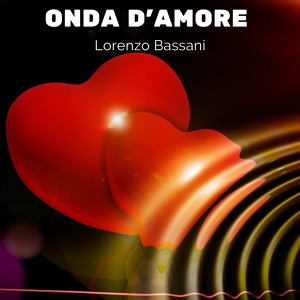 Обложка для Lorenzo Bassani - Onda d'amore