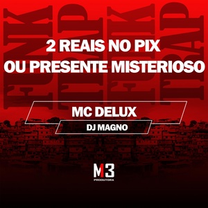 Обложка для Mc Delux, DJ MAGNO - 2 Reais no Pix ou Presente Misterioso