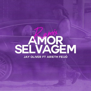 Обложка для Jay Oliver feat. Arieth Feijó - Amor Selvagem