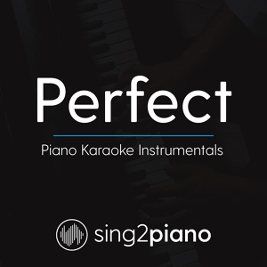 Обложка для Sing2Piano - Perfect (Higher Key of C) [Originally Performed By Ed Sheeran]