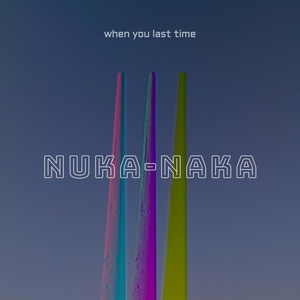 Обложка для Nuka-Naka - When You Last Time