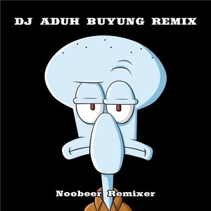 Обложка для Noobeer Remixer - DJ Aduh Buyung