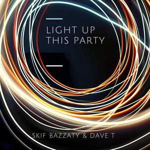 Обложка для Skif Bazzaty, Dave T - Light Up This Party