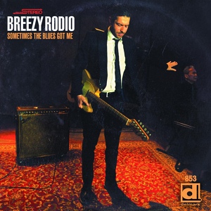 Обложка для Breezy Rodio - Sometimes The Blues Got Me