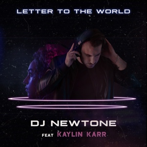 Обложка для DJ Newtone feat. Kaylin Karr - Letter to the World