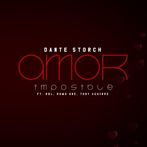 Обложка для Dante Storch - Amor Imposible (feat. RBL, Tony Aguirre & Romo One)
