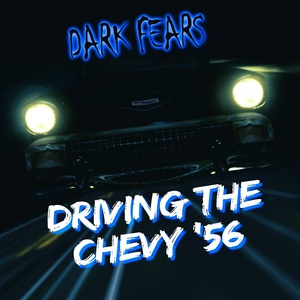 Обложка для Dark Fears - Driving the Chevy '56