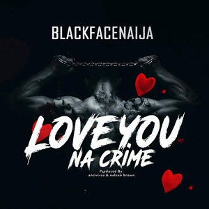 Обложка для BlackFaceNaija - Love You Na Crime