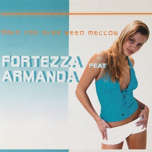 Обложка для Fortezza feat. Armanda - Have You Ever Been Mellow