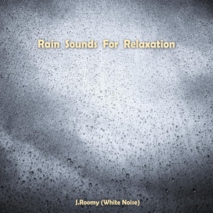 Обложка для J.Roomy (White Noise) - Rain Sounds For Relaxation