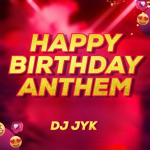 Обложка для Dj JYK - Happy Birthday Anthem