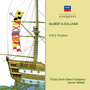 Обложка для Thomas Lawlor, D'Oyly Carte Opera Chorus, Royal Philharmonic Orchestra, James Walker - Sullivan: H.M.S. Pinafore / Act 1 - I am the Captain of the Pinafore