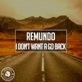 Обложка для Remundo - I Don't Want A Go Back