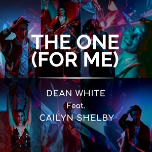 Обложка для Dean White feat. Cailyn Shelby - The One (For Me)