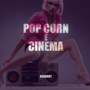 Обложка для Bsharry feat. Moka - Pop Corn E Cinema